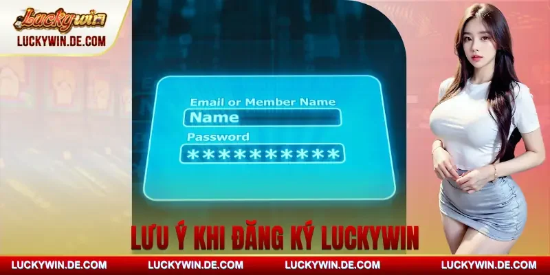 dang-ky-luckywin-luu-y