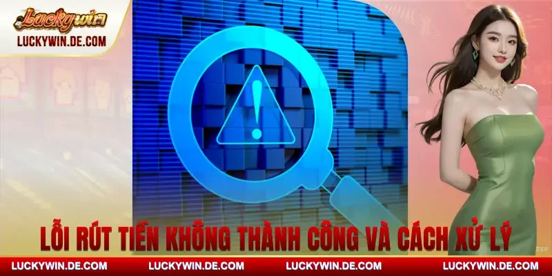 rut-tien-luckywin-loi-va-cach-xu-ly